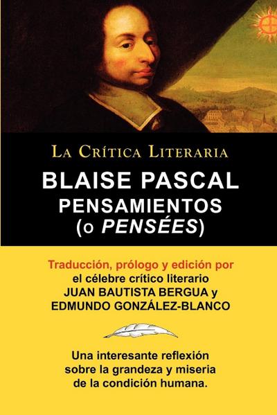 Blaise Pascal : Pensaminetos (O Pensees), Coleccion La Critica Literaria Por El Celebre Critico Literario Juan Bautista Bergua, Edicio - Blaise Pascal