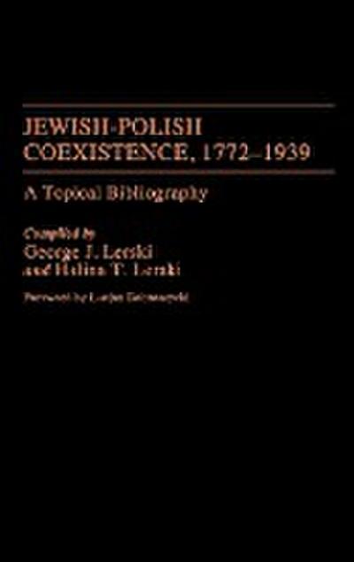 Jewish-Polish Coexistence, 1772-1939 : A Topical Bibliography - Jerzy J. Lerski