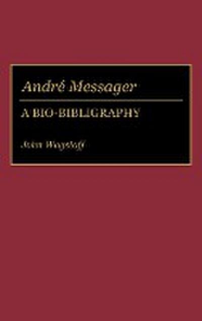 Andre Messager : A Bio-Bibliography - John Wagstaff