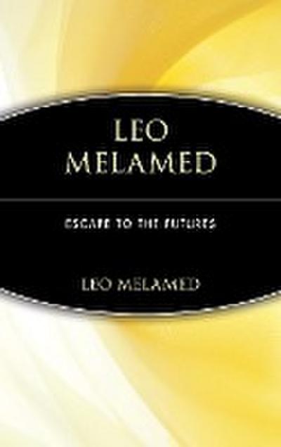 Leo Melamed : Escape to the Futures - Leo Melamed