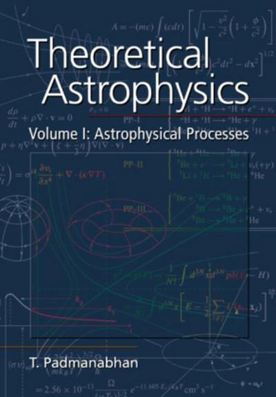 Theoretical Astrophysics : Volume 1: Astrophysical Processes - T. R. Padmanabhan