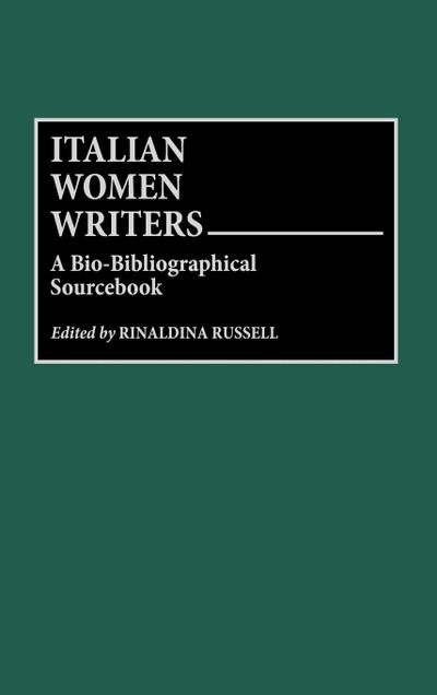 Italian Women Writers : A Bio-Bibliographical Sourcebook - Rinaldina Russell