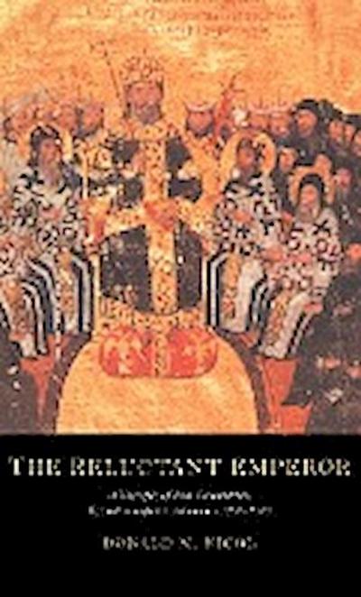 The Reluctant Emperor : A Biography of John Cantacuzene, Byzantine Emperor and Monk, C.1295 1383 - Donald M. Nicol