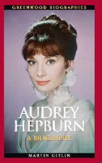 Audrey Hepburn : A Biography - Martin Gitlin