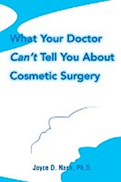 What Your Doctor Can't Tell You about Cosmetic Surgery - Joyce D. Nash
