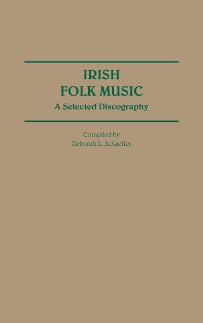 Irish Folk Music : A Selected Discography - Deborah L. Schaeffer