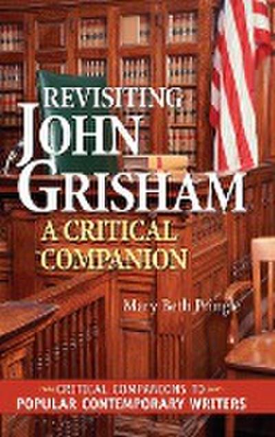 Revisiting John Grisham : A Critical Companion - Mary Beth Pringle