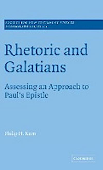 Rhetoric and Galatians : Assessing an Approach to Paul's Epistle - Philip H. Kern