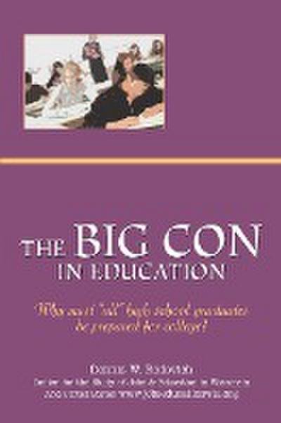 The Big Con in Education : Why Must All High School Graduates Be Prepared for College? - Dennis W. Redovich