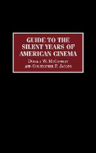 Guide to the Silent Years of American Cinema - Christopher P. Jacobs