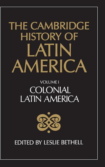 The Cambridge History of Latin America Vol 1 : Colonial Latin America - Leslie Bethell