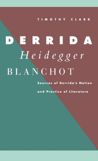 Derrida, Heidegger, Blanchot - Timothy Clark