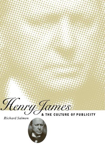 Henry James and the Culture of Publicity - Richard Salmon