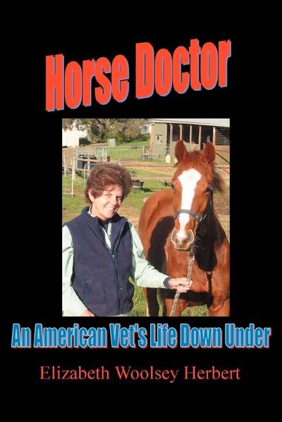 Horse Doctor : An American Vet's Life Down Under - Elizabeth Woolsey Herbert