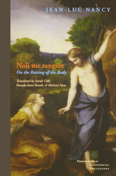 Noli Me Tangere : On the Raising of the Body - Jean-Luc Nancy