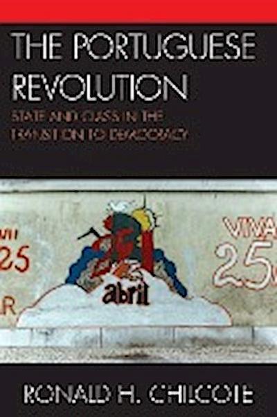The Portuguese Revolution : State and Class in the Transition to Democracy - Ronald H. Chilcote