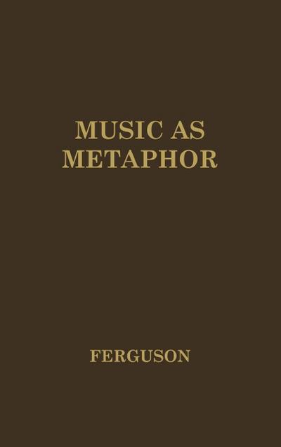 Music as Metaphor : The Elements of Expression - Donald Nivison Ferguson