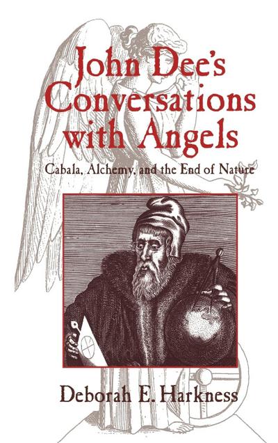 John Dee's Conversations with Angels : Cabala, Alchemy, and the End of Nature - Deborah E. Harkness
