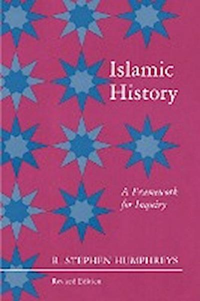 Islamic History : A Framework for Inquiry - Revised Edition - R. Stephen Humphreys