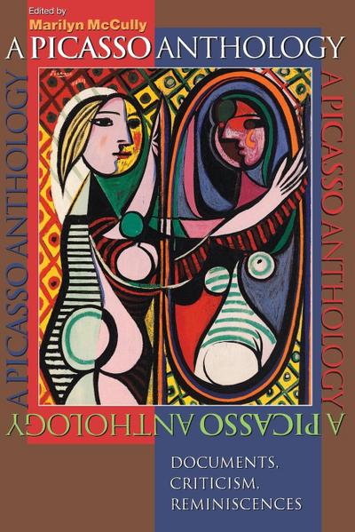 A Picasso Anthology : Documents, Criticism, Reminiscences - Marilyn Mccully