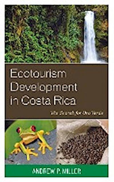 Ecotourism Development in Costa Rica : The Search for Oro Verde - Andrew P. Miller