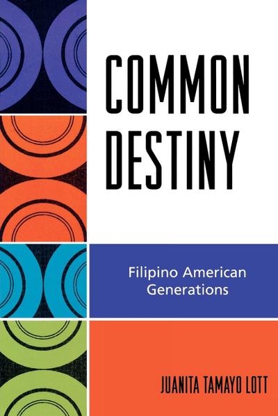 Common Destiny : Filipino American Generations - Juanita Tamayo Lott