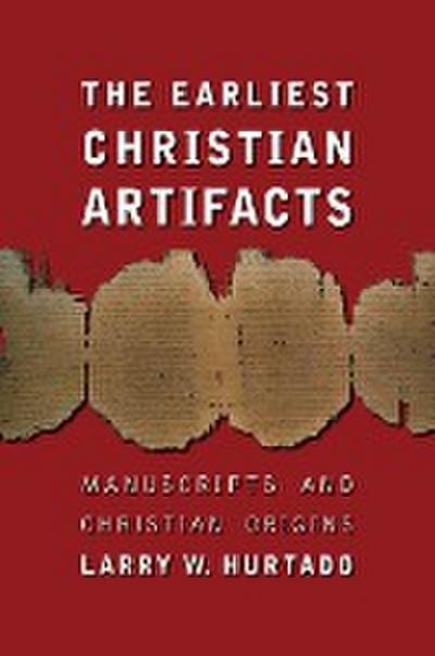Earliest Christian Artifacts : Manuscripts and Christian Origins - Larry W Hurtado