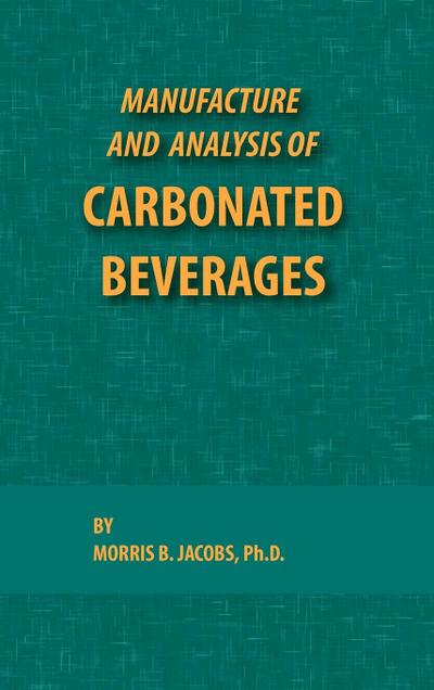 Manufacture and Analysis of Carbonated Beverages - Jacobs B. Morris