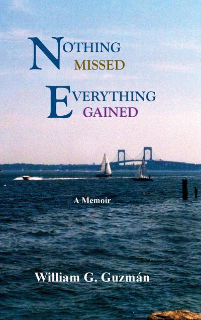 Nothing Missed, Everything Gained - William G. Guzman