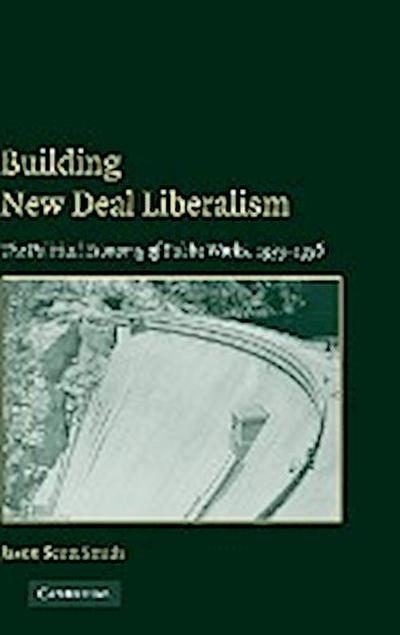 Building New Deal Liberalism - Jason Scott Smith