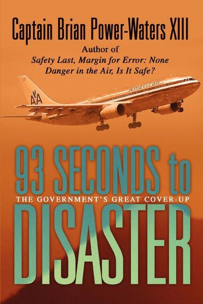 93 Seconds to Disaster : The Mystery of American Airbus Flight 587 - Captain Brian Power-Waters XIII