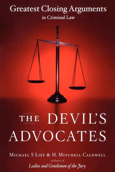 The Devil's Advocates : Greatest Closing Arguments in Criminal Law - Michael S. Lief