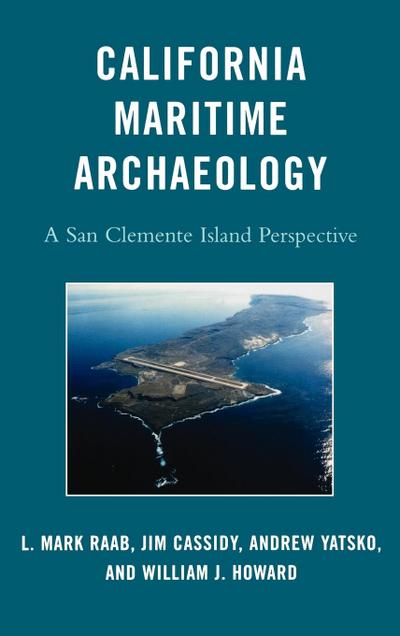California Maritime Archaeology : A San Clemente Island Perspective - L. Mark Raab