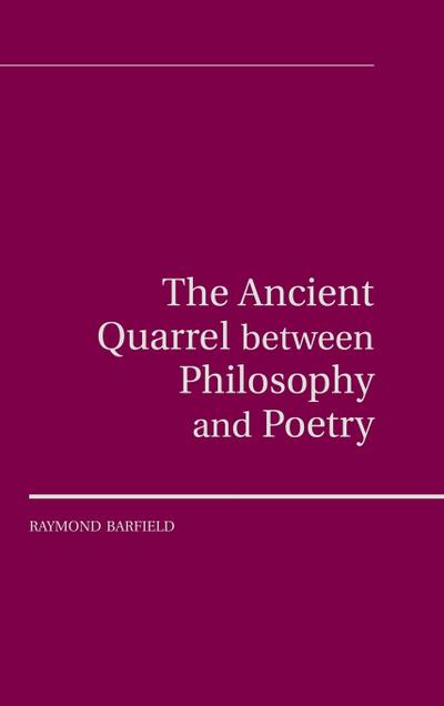 The Ancient Quarrel between Philosophy and Poetry - Raymond Barfield