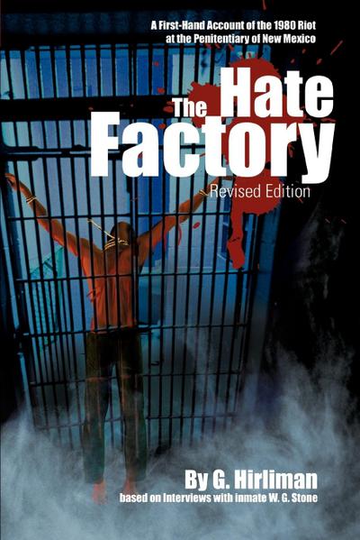The Hate Factory : A First-Hand Account of the 1980 Riot at the Penitentiary of New Mexico - Georgelle Hirliman