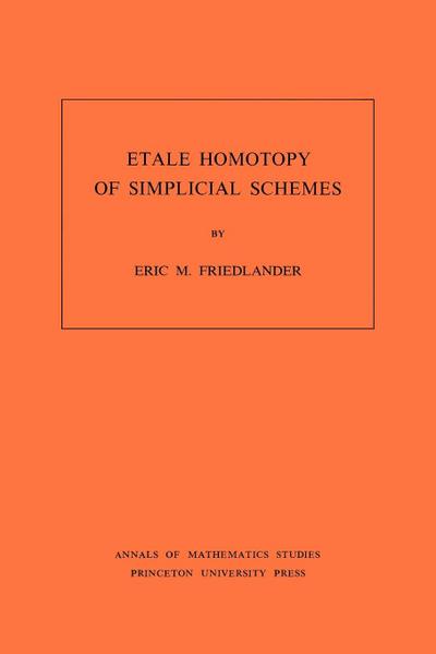 Etale Homotopy of Simplicial Schemes. (AM-104), Volume 104 - Eric M. Friedlander