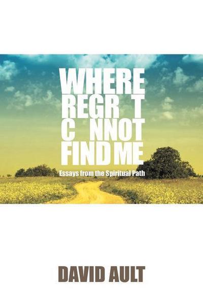 Where Regret Cannot Find Me - David Ault