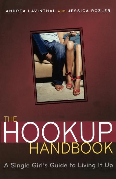 The Hookup Handbook : A Single Girl's Guide to Living It Up - Andrea Lavinthal