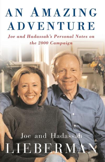 An Amazing Adventure : Joe and Hadassah's Personal Notes on the 2000 Campaign - Joseph I. Lieberman