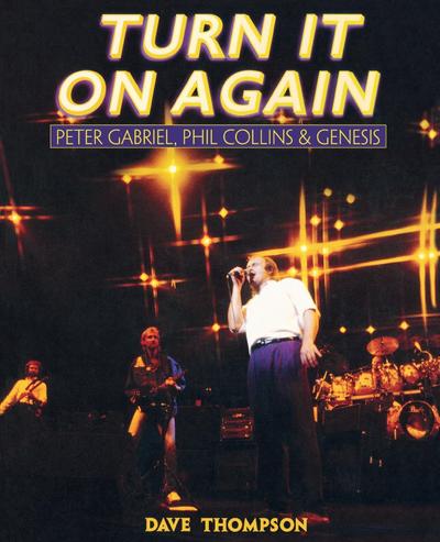 Turn It On Again : Peter Gabriel, Phil Collins and Genesis - Dave Thompson