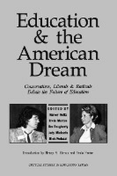 Education and the American Dream : Conservatives, Liberals and Radicals Debate the Future of Education - Harvey Holtz