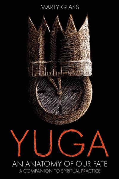 Yuga : An Anatomy of Our Fate - Marty Glass