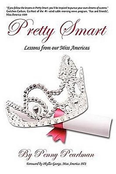 Pretty Smart : Lessons From Our Miss Americas - Penny Pearlman