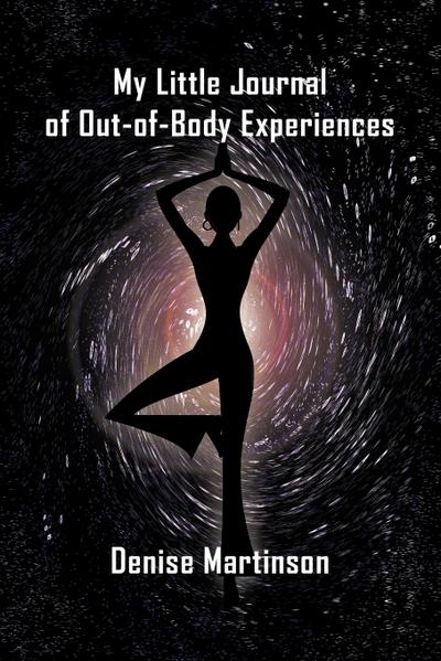 My Little Journal of Out-of-Body Experiences - Denise Martinson