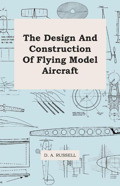 The Design and Construction of Flying Model Aircraft - D. A. Russell