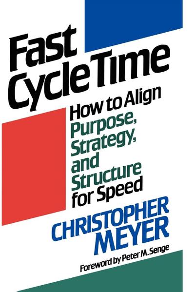 Fast Cycle Time : How to Align Purpose, Strategy, and Structure for Speed - Christopher Meyer