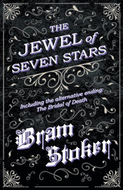 The Jewel of Seven Stars - Including the alternative ending : The Bridal of Death - Bram Stoker