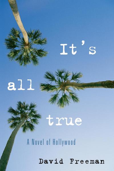 It's All True : A Novel of Hollywood - David Freeman