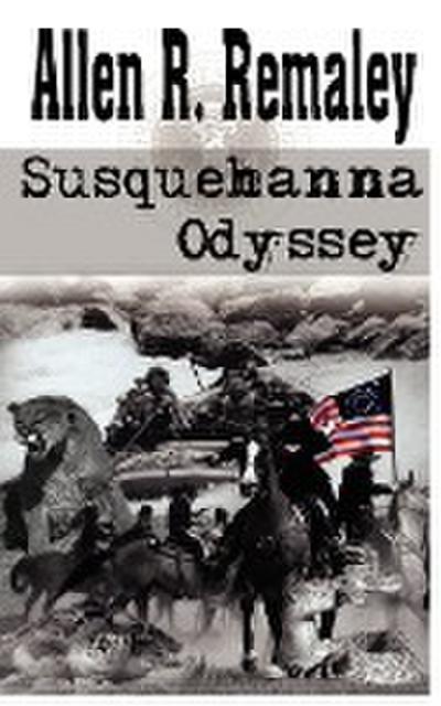 Susquehanna Odyssey - Allen R. Remaley