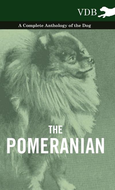 The Pomeranian - A Complete Anthology of the Dog - Various